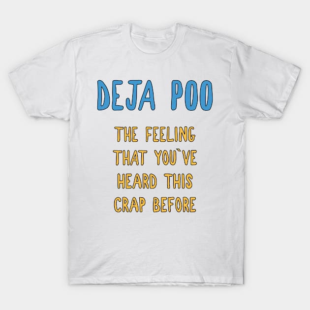 DEJA POO / The feeling that I heard this crap before / funny  quote T-Shirt by Naumovski